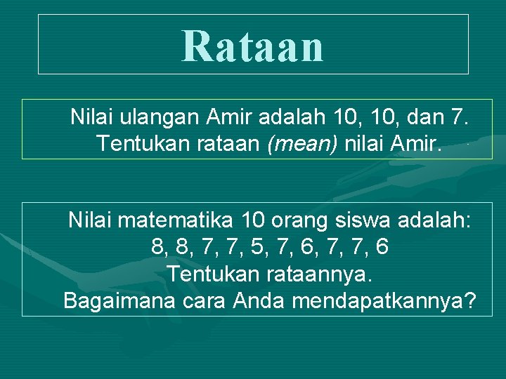 Rataan Nilai ulangan Amir adalah 10, dan 7. Tentukan rataan (mean) nilai Amir. Nilai