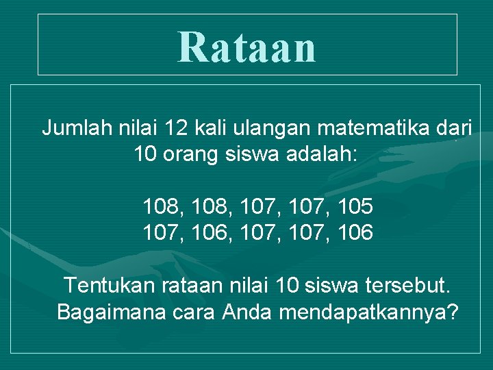 Rataan Jumlah nilai 12 kali ulangan matematika dari 10 orang siswa adalah: 108, 107,