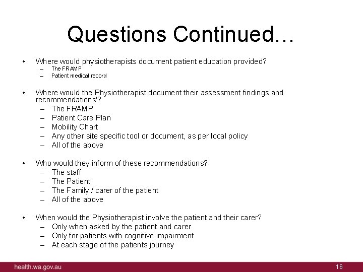 Questions Continued… • Where would physiotherapists document patient education provided? – – The FRAMP