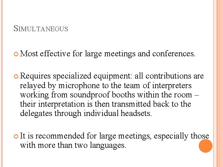 SIMULTANEOUS Most effective for large meetings and conferences. Requires specialized equipment: all contributions are