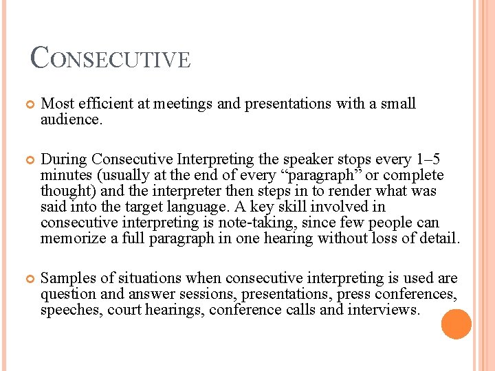 CONSECUTIVE Most efficient at meetings and presentations with a small audience. During Consecutive Interpreting