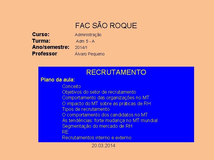 FAC SÃO ROQUE Curso: Turma: Ano/semestre: Professor: Administração Adm 5 - A 2014/1 Álvaro