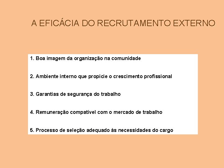 A EFICÁCIA DO RECRUTAMENTO EXTERNO 1. Boa imagem da organização na comunidade 2. Ambiente