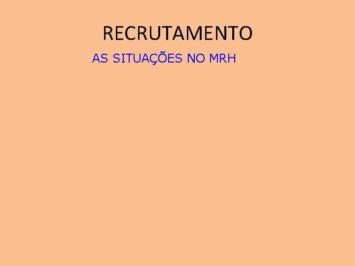 RECRUTAMENTO AS SITUAÇÕES NO MRH 