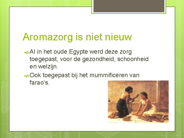 Aromazorg is niet nieuw Al in het oude Egypte werd deze zorg toegepast, voor