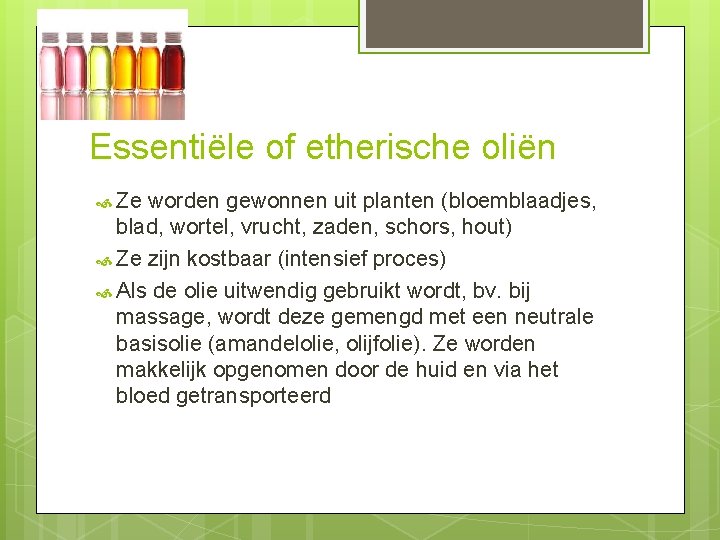 Essentiële of etherische oliën Ze worden gewonnen uit planten (bloemblaadjes, blad, wortel, vrucht, zaden,