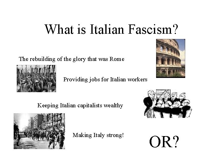 What is Italian Fascism? The rebuilding of the glory that was Rome Providing jobs