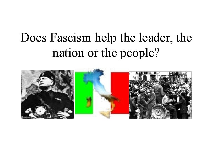 Does Fascism help the leader, the nation or the people? 