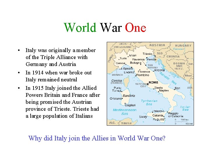 World War One • Italy was originally a member of the Triple Alliance with