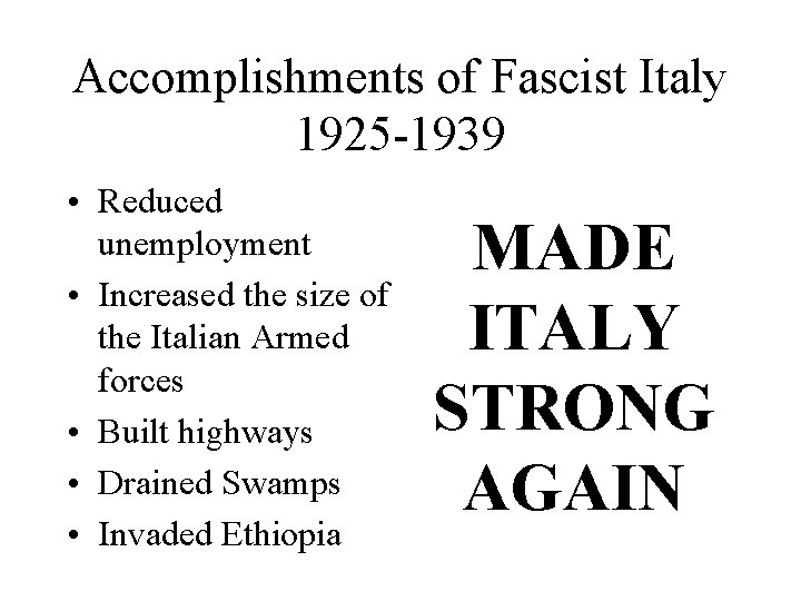 Accomplishments of Fascist Italy 1925 -1939 • Reduced unemployment • Increased the size of