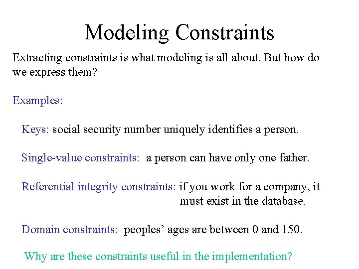 Modeling Constraints Extracting constraints is what modeling is all about. But how do we