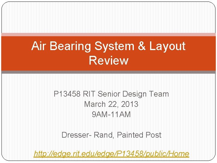 Air Bearing System & Layout Review P 13458 RIT Senior Design Team March 22,