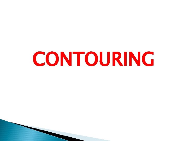 Contoureing CONTOURING Contours A Contour is an imaginary line