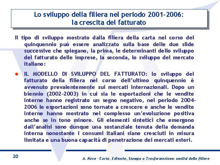 Lo sviluppo della filiera nel periodo 2001 -2006: la crescita del fatturato Il tipo