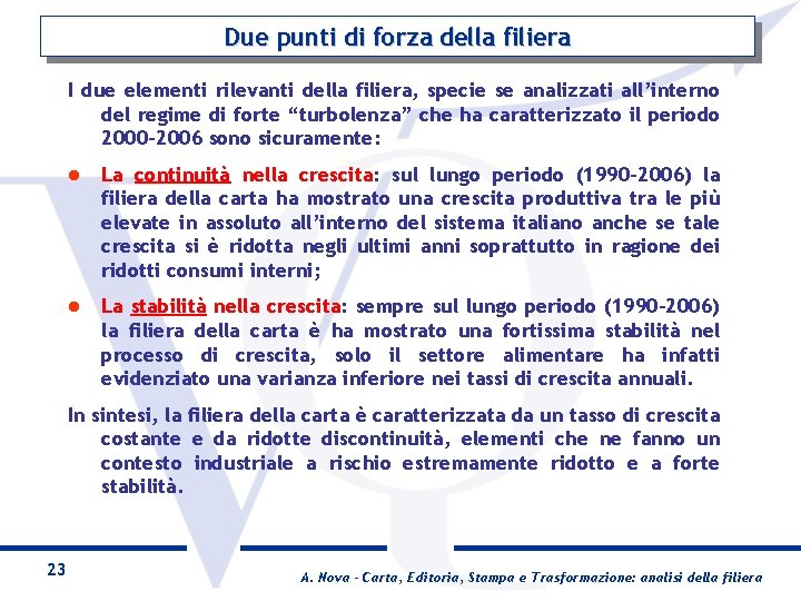 Due punti di forza della filiera I due elementi rilevanti della filiera, specie se