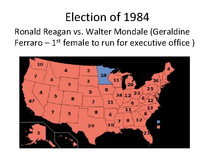 Election of 1984 Ronald Reagan vs. Walter Mondale (Geraldine Ferraro – 1 st female