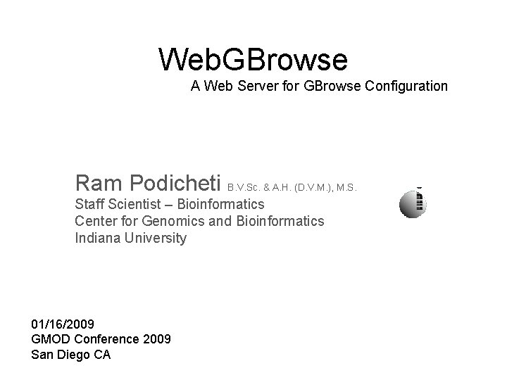 Web. GBrowse A Web Server for GBrowse Configuration Ram Podicheti B. V. Sc. &