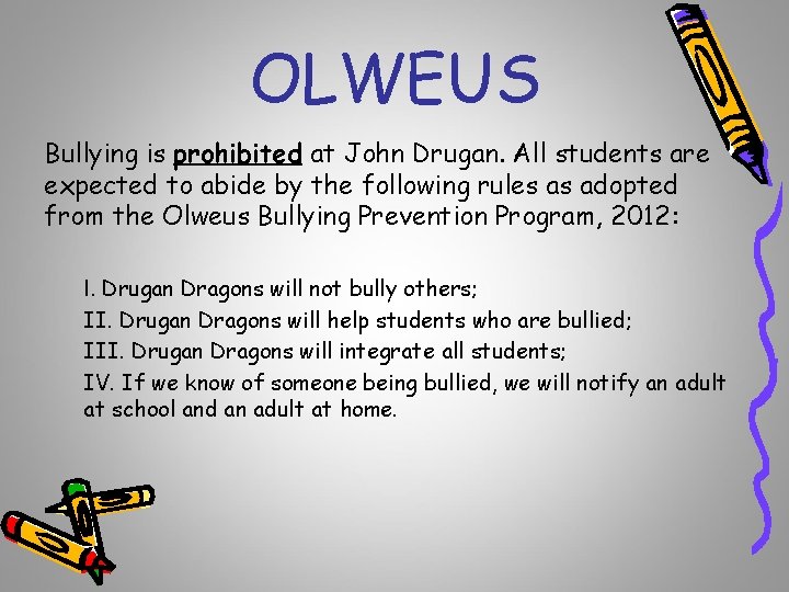 OLWEUS Bullying is prohibited at John Drugan. All students are expected to abide by