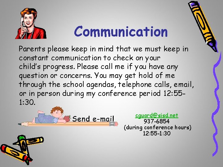 Communication Parents please keep in mind that we must keep in constant communication to