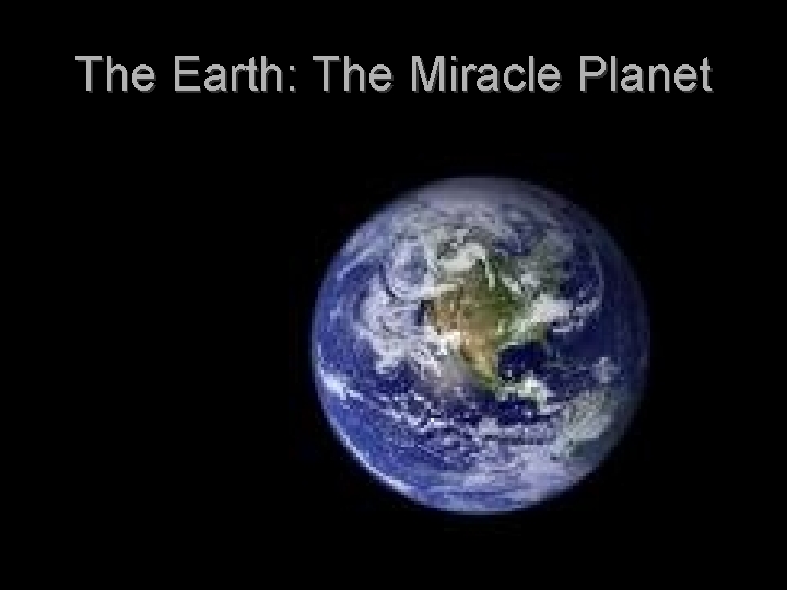 The Earth: The Miracle Planet The Earth: The Miracle Planet
