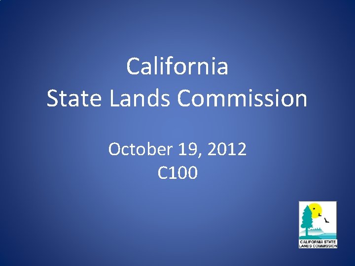 California State Lands Commission October 19, 2012 C 100 