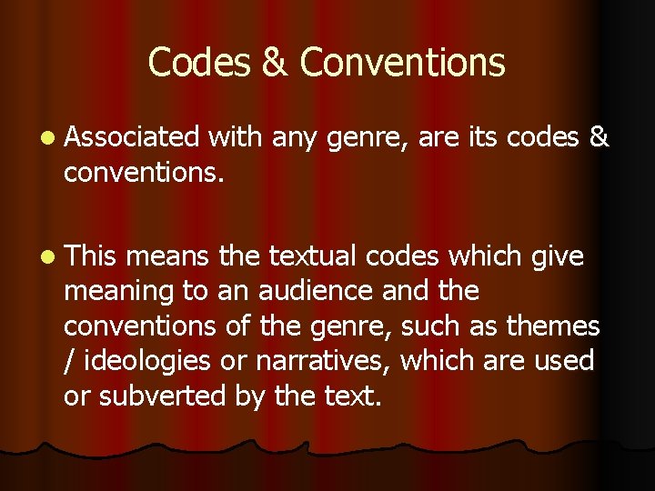 Codes & Conventions l Associated with any genre, are its codes & conventions. l