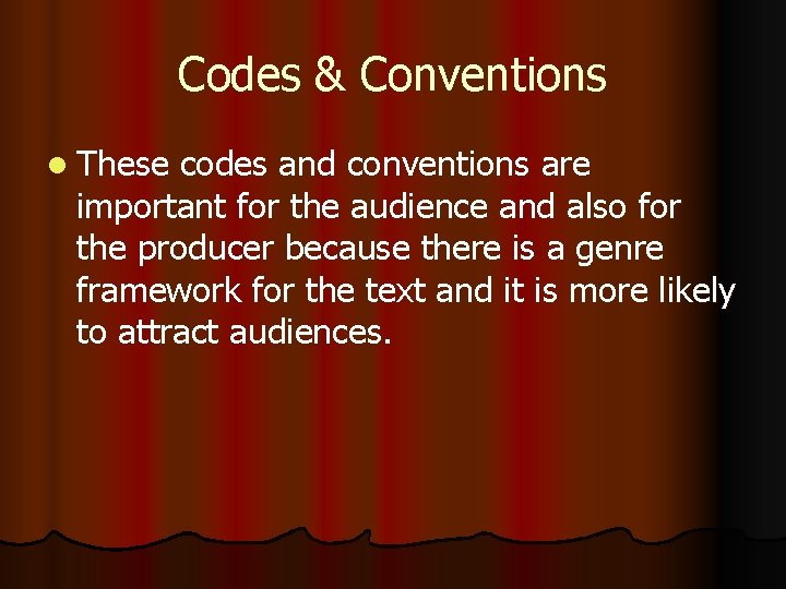 Codes & Conventions l These codes and conventions are important for the audience and