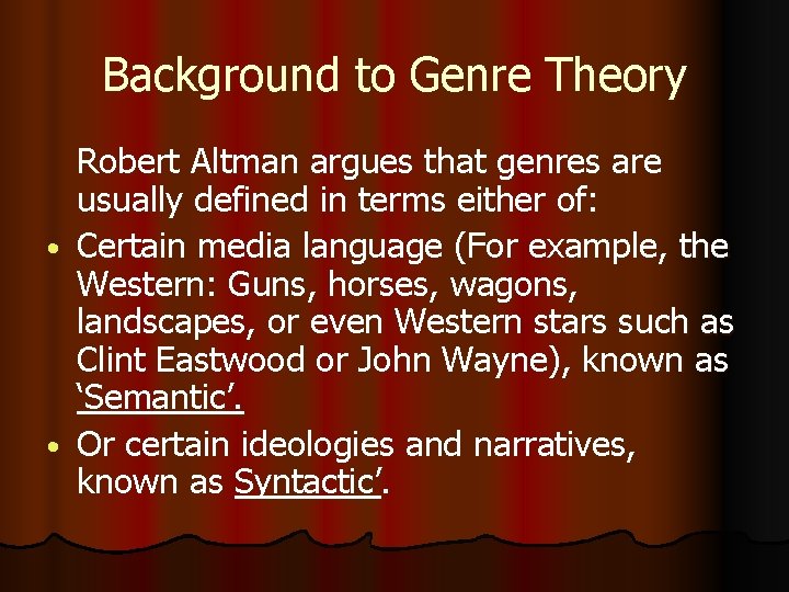 Background to Genre Theory • • Robert Altman argues that genres are usually defined