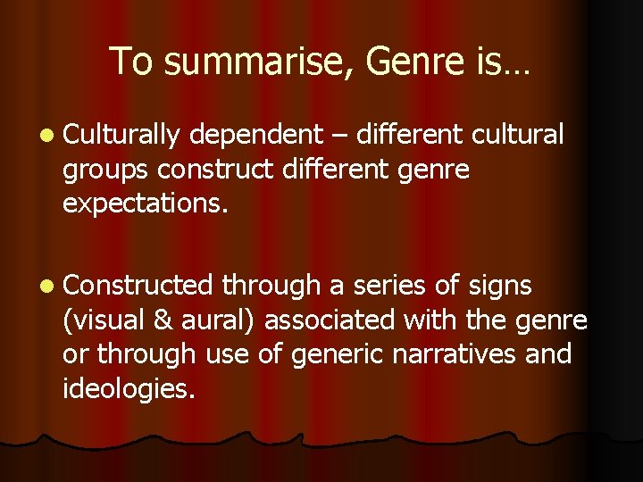 To summarise, Genre is… l Culturally dependent – different cultural groups construct different genre