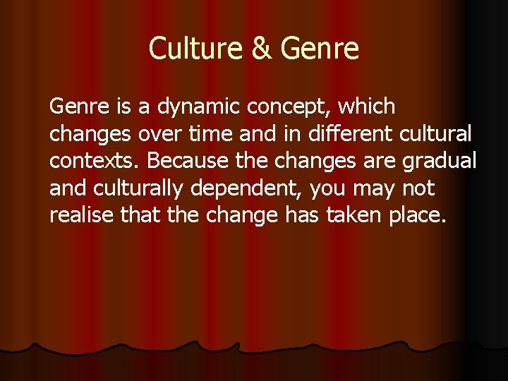 Culture & Genre is a dynamic concept, which changes over time and in different
