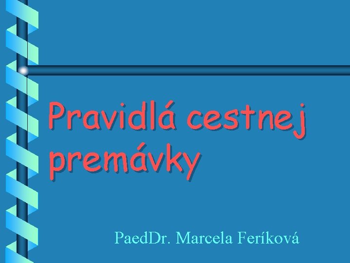 Pravidlá cestnej premávky Paed. Dr. Marcela Feríková 