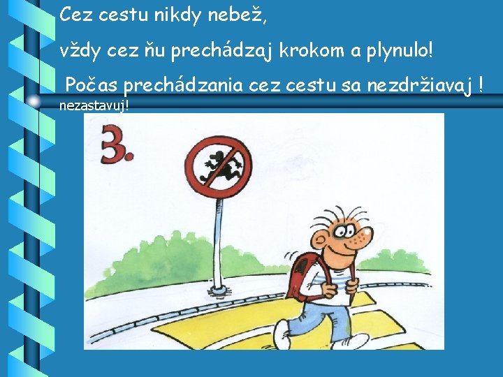 Cez cestu nikdy nebež, vždy cez ňu prechádzaj krokom a plynulo! Počas prechádzania cez