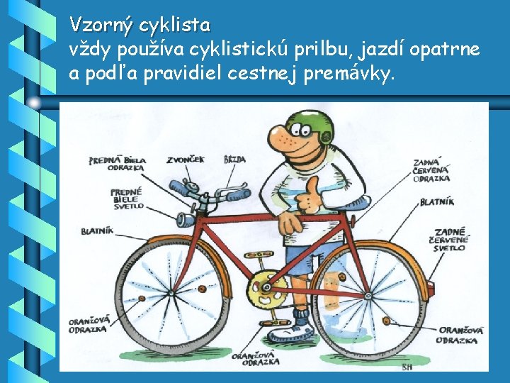 Vzorný cyklista vždy používa cyklistickú prilbu, jazdí opatrne a podľa pravidiel cestnej premávky. 