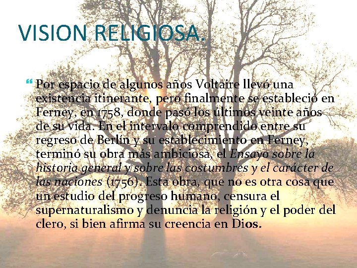VISION RELIGIOSA. Por espacio de algunos años Voltaire llevó una existencia itinerante, pero finalmente