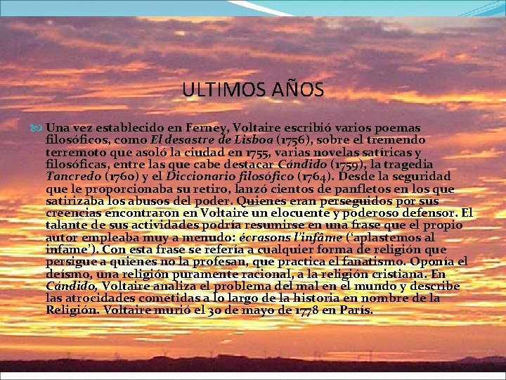 ULTIMOS AÑOS Una vez establecido en Ferney, Voltaire escribió varios poemas filosóficos, como El