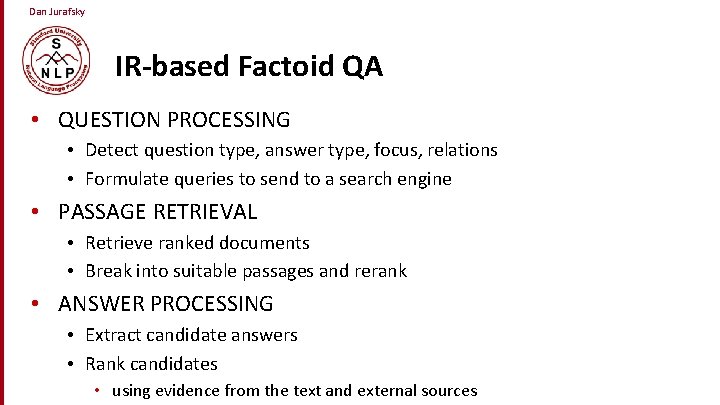 Dan Jurafsky IR-based Factoid QA • QUESTION PROCESSING • Detect question type, answer type,