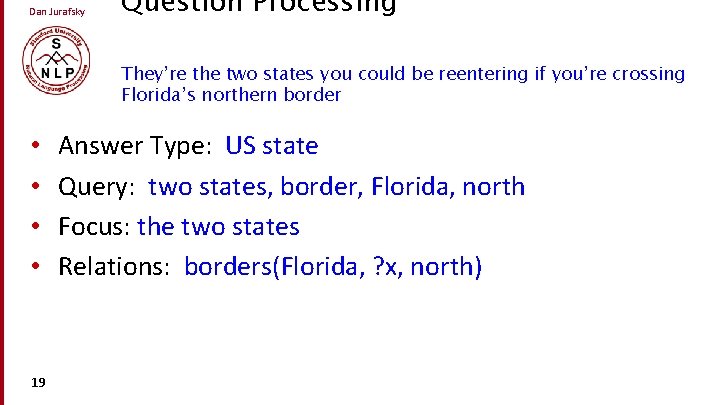 Dan Jurafsky Question Processing They’re the two states you could be reentering if you’re