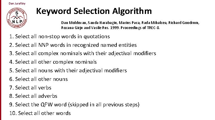 Dan Jurafsky Keyword Selection Algorithm Dan Moldovan, Sanda Harabagiu, Marius Paca, Rada Mihalcea, Richard