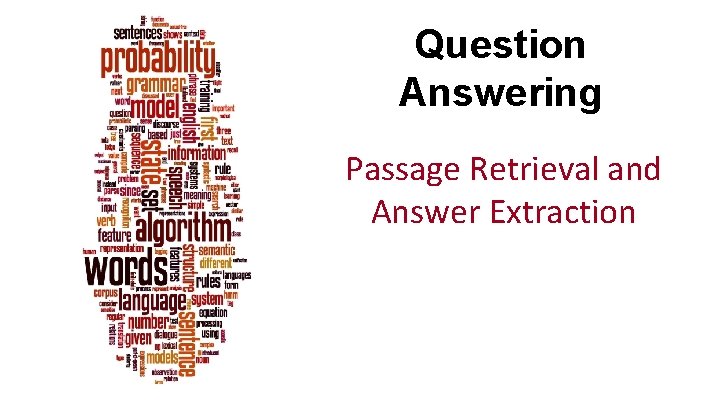 Question Answering Passage Retrieval and Answer Extraction 