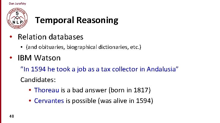 Dan Jurafsky Temporal Reasoning • Relation databases • (and obituaries, biographical dictionaries, etc. )