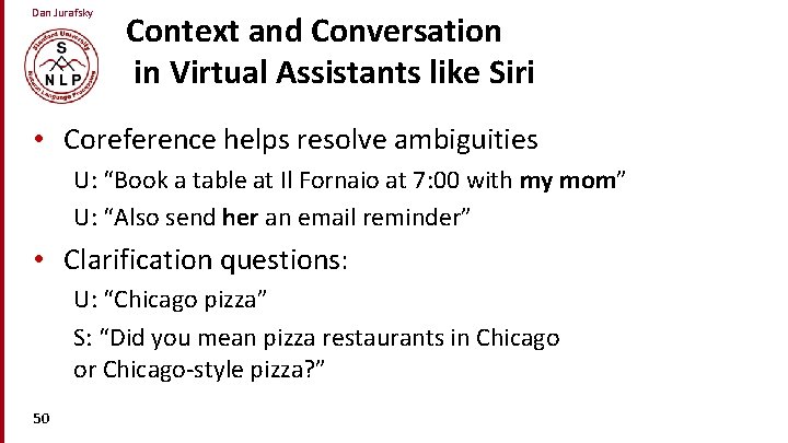 Dan Jurafsky Context and Conversation in Virtual Assistants like Siri • Coreference helps resolve