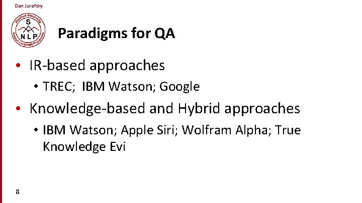 Dan Jurafsky Paradigms for QA • IR-based approaches • TREC; IBM Watson; Google •