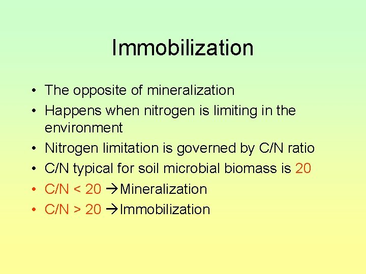Immobilization • The opposite of mineralization • Happens when nitrogen is limiting in the