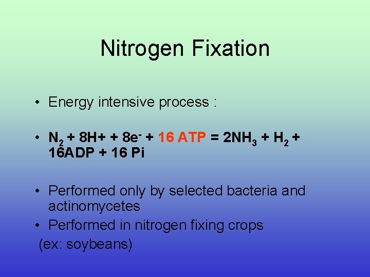 Nitrogen Fixation • Energy intensive process : • N 2 + 8 H+ +