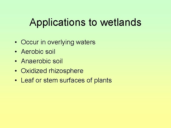 Applications to wetlands • • • Occur in overlying waters Aerobic soil Anaerobic soil