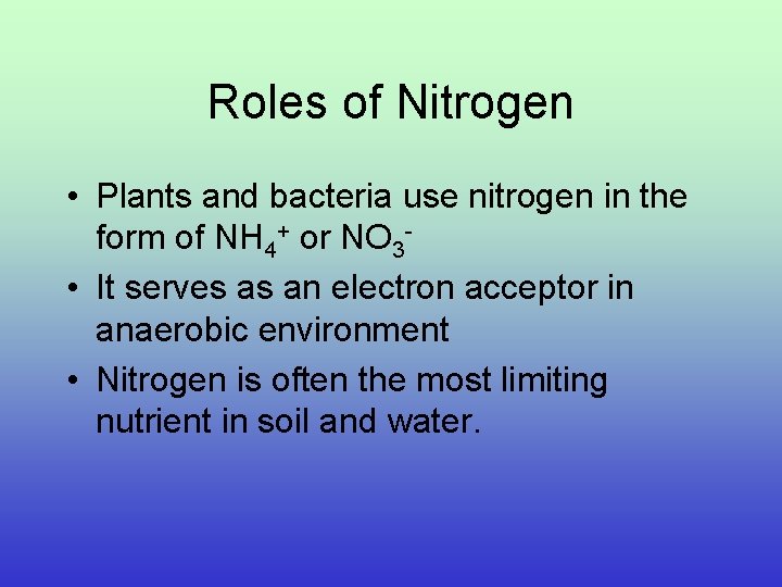 Roles of Nitrogen • Plants and bacteria use nitrogen in the form of NH