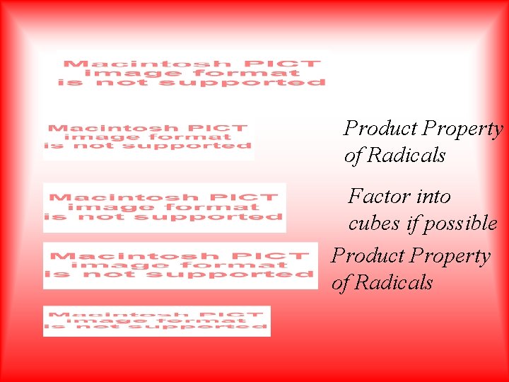 Product Property of Radicals Factor into cubes if possible Product Property of Radicals 