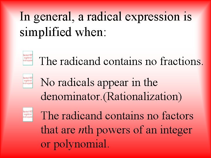 In general, a radical expression is simplified when: The radicand contains no fractions. No