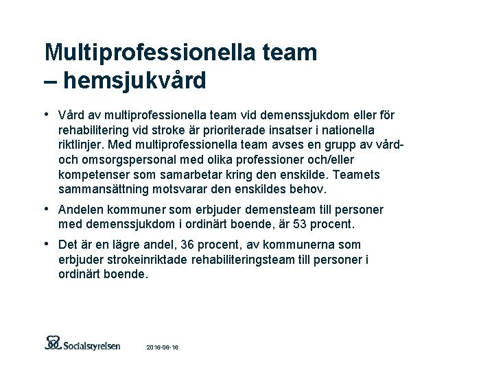 Multiprofessionella team – hemsjukvård • Vård av multiprofessionella team vid demenssjukdom eller för rehabilitering