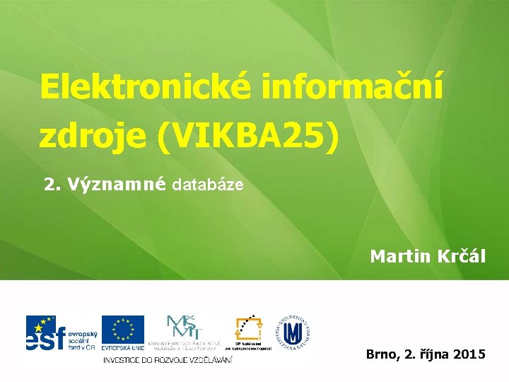 Elektronické informační zdroje (VIKBA 25) 2. Významné databáze Martin Krčál EIZ - kurz pro